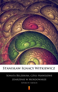 Sonata Belzebuba, czyli Prawdziwe zdarzenie w Mordowarze (eBook, ePUB) - Witkiewicz, Stanisław Ignacy