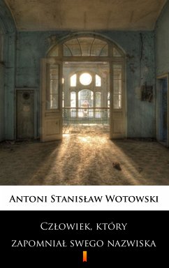 Człowiek, który zapomniał swego nazwiska (eBook, ePUB) - Wotowski, Stanisław Antoni