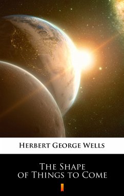 The Shape of Things to Come (eBook, ePUB) - Wells, Herbert George