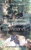 Naturschönheiten auf kurzen Wegen - Oberpfälzer Wald (eBook, ePUB)