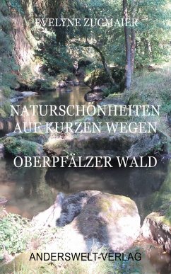 Naturschönheiten auf kurzen Wegen - Oberpfälzer Wald (eBook, ePUB) - Zugmaier, Evelyne