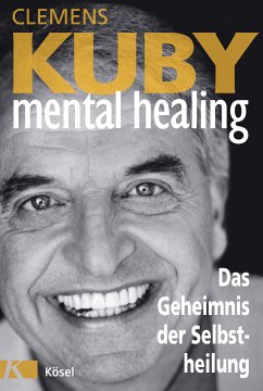 Mental Healing - Das Geheimnis der Selbstheilung (eBook, ePUB) - Kuby, Clemens