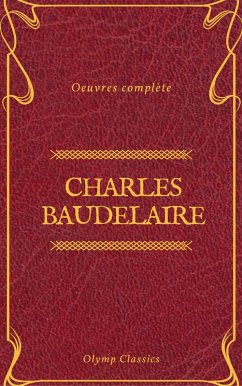 Charles Baudelaire OEuvres Complètes (Olymp Classics) (eBook, ePUB) - Baudelaire, Charles; Classics, Olymp