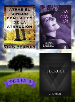 Atrae el dinero con la ley de la atracción + Se me va + El Cruce. De 3 en 3 (eBook, ePUB) - Despuig, Ximo; Larreal, Elena; Vélez, J. K.