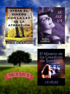 Atrae el dinero con la ley de la atracción + Se me va + El Misterio de los Creadores de Sombras. De 3 en 3 (eBook, ePUB) - Despuig, Ximo; Larreal, Elena; Vélez, J. K.
