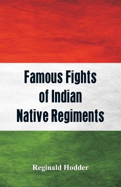 Famous Fights of Indian Native Regiments - Hodder, Reginald