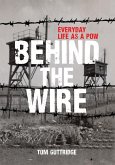 Behind the Wire: Everyday Life as a POW