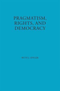 Pragmatism, Rights, and Democracy - Singer, Beth J.