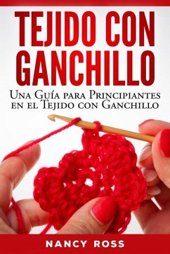 Tejido con Ganchillo: Una Guía para Principiantes en el Tejido con Ganchillo (eBook, ePUB) - Ross, Nancy