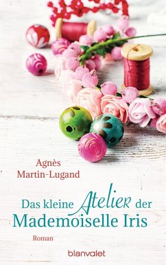 Das kleine Atelier der Mademoiselle Iris (eBook, ePUB) - Martin-Lugand, Agnès