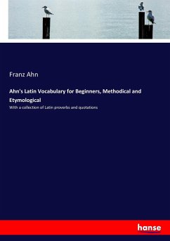 Ahn's Latin Vocabulary for Beginners, Methodical and Etymological - Ahn, Franz