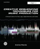 Creative Sequencing Techniques for Music Production: A Practical Guide to Pro Tools, Logic, Digital Performer, and Cubase