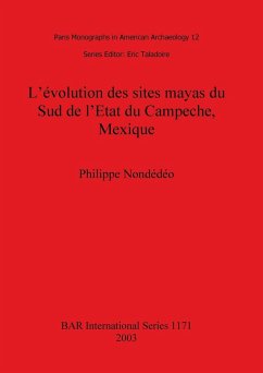 L'évolution des sites mayas du Sud de l'Etat du Campeche, Mexique - Nondédéo, Philippe