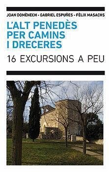 L'Alt Penedès per camins i dreceres : 16 excursions a peu - Domènech Escofet, Joan; Espuñes Masachs, Gabriel; Masachs Suriol, Fèlix