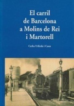 El carril de Barcelona a Molins de Rey i Martorell - Urkiola Casas, Carlos