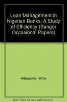 Loan Management in Nigerian Banks: A Study of Efficiency - Adewunmi, Wole