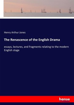 The Renascence of the English Drama - Jones, Henry Arthur