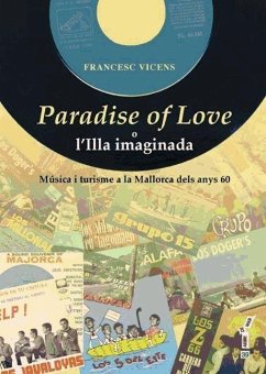 Paradise of Love o l?illa imaginada : Música i turisme a la Mallorca dels anys seixanta - Vicens Vidal, Francesc