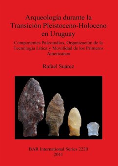 Arqueología durante la Transición Pleistoceno-Holoceno en Uruguay - Suárez, Rafael