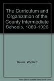 The Curriculum and Organisation of the County Intermediate Schools 1880-1926