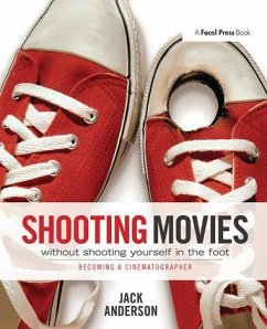 Shooting Movies Without Shooting Yourself in the Foot - Anderson, Jack