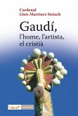 Gaudí, l'home, l'artista, el cristià Gaudí, l'home, l'artista, el cristià