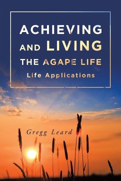 Achieving and Living the Agape Life - Leard, Gregg