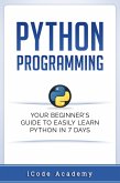 Python Programming: Your Beginner's Guide To Easily Learn Python in 7 Days (eBook, ePUB)