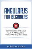 Angular JS for Beginners: Your Guide to Easily Learn Angular JS In 7 Days (eBook, ePUB)