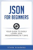 Json for Beginners: Your Guide to Easily Learn Json In 7 Days (eBook, ePUB)