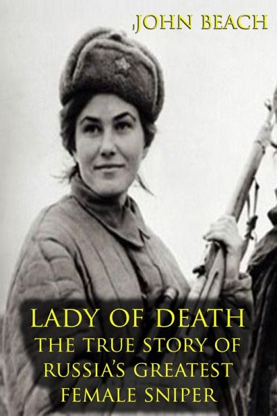 Lady of Death : The True Story of Russia's Greatest Female Sniper (eBook, ePUB) Lady of Death : The True Story of Russia's Greatest Female Sniper (eBook, ePUB)