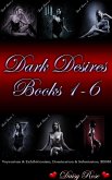 Dark Desires 1 - 6 (Voyeurism & Exhibitionism, Domination & Submission, BDSM) (eBook, ePUB) Dark Desires 1 - 6 (Voyeurism & Exhibitionism, Domination & Submission, BDSM) (eBook, ePUB)