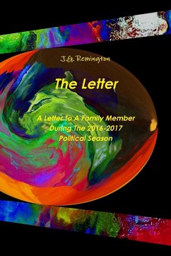 The Letter, A Letter To A Family Member During The 2016 Political Season - Remington, J. G.