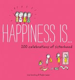 Happiness Is . . . 200 Celebrations of Sisterhood