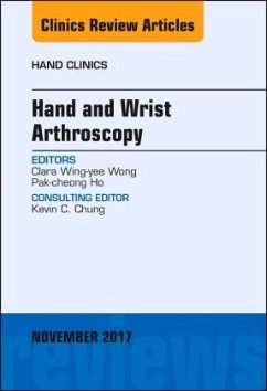 Hand and Wrist Arthroscopy, An Issue of Hand Clinics - Ho, Pak-Cheong;Wong, Clara Wing-yee