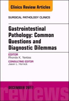 Gastrointestinal Pathology: Common Questions and Diagnostic Dilemmas, An Issue of Surgical Pathology Clinics - Yantiss, Rhonda K.