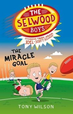 The Miracle Goal (the Selwood Boys, #2) - Wilson, Tony; Selwood, Adam; Selwood, Joel; Selwood, Scott; Selwood, Troy