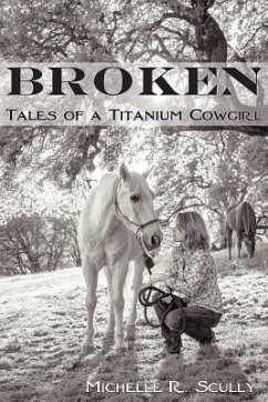 Broken, Tales of a Titanium Cowgirl - Scully, Michelle R.