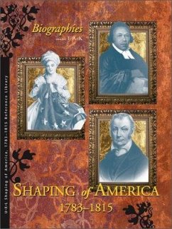 Shaping of America 1783-1815 Reference Library: Biographies, 2 Volume Set - Hanes, Sharon M.; Hanes, Richard Clay; Rudd, Kelly