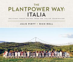 The Plantpower Way: Italia: Delicious Vegan Recipes from the Italian Countryside: A Cookbook - Roll, Rich; Piatt, Julie