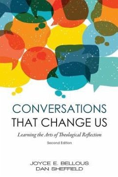 Conversations That Change Us - 2nd Edition: Learning the Arts of Theological Reflection - Bellous, Joyce E.; Sheffield, Dan