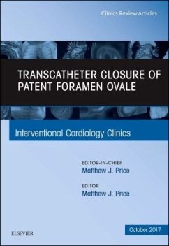 Transcatheter Closure of Patent Foramen Ovale, An Issue of Interventional Cardiology Clinics - Price, Matthew J.