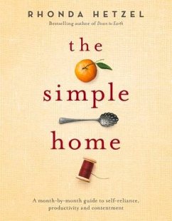 The Simple Home: A Month-By-Month Guide to Self-Reliance, Productivity and Contentment - Hetzel, Rhonda