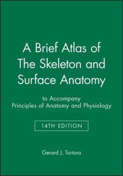 A Brief Atlas of the Skeleton and Surface Anatomy to Accompany Principles of Anatomy and Physiology, 14e - Tortora, Gerard J