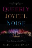 A Queerly Joyful Noise: Choral Musicking for Social Justice