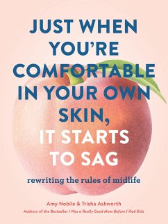Just When You're Comfortable in Your Own Skin, It Starts to Sag - Ashworth, Trisha;Nobile, Amy