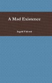 A Mad Existence