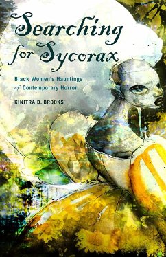 Searching for Sycorax: Black Women's Hauntings of Contemporary Horror - Brooks, Kinitra D.