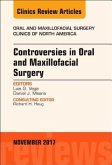 Controversies in Oral and Maxillofacial Surgery, an Issue of Oral and Maxillofacial Clinics of North America