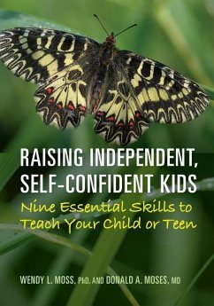 Raising Independent, Self-Confident Kids: Nine Essential Skills to Teach Your Child or Teen - Moss, Wendy L.; Moses, Donald A.